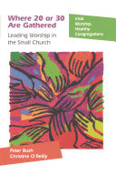 Where 20 or 30 Are Gathered: Leading Worship in the Small Church