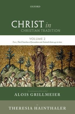 Christ in Christian Tradition: Volume Two, Part Three: The Churches of Jerusalem and Antioch from 451 to 600