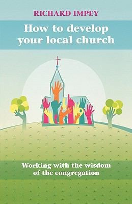 How to Develop Your Local Church: Working with the Wisdom of the Congregation