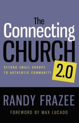 Connecting Church 2.0: Beyond Small Groups to Authentic Community