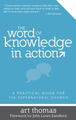 Word of Knowledge in Action: A Practical Guide for the Supernatural Church