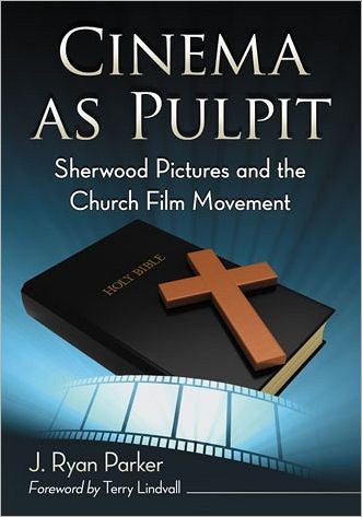 Cinema as Pulpit: Sherwood Pictures and the Church Film Movement