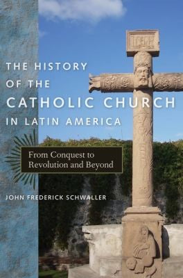 History of the Catholic Church in Latin America: From Conquest to Revolution and Beyond