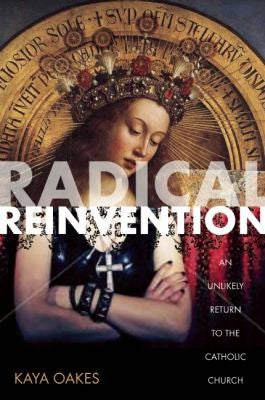 Radical Reinvention: An Unlikely Return to the Catholic Church