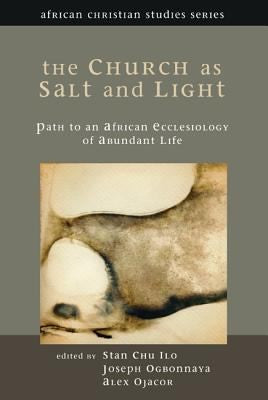 Church as Salt and Light: Path to an African Ecclesiology of Abundant Life