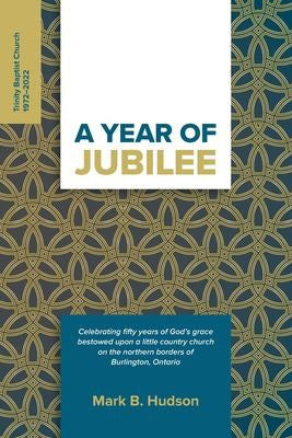 Year of Jubilee: Celebrating Fifty Years of God's Grace Bestowed Upon A Little Country Church on the Northern Borders of Burlington, On