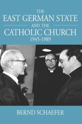 East German State and the Catholic Church, 1945-1989