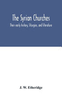 Syrian churches: their early history, liturgies, and literature: with a literal translation of the four gospels from the Peschito, or c