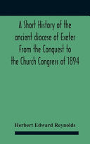 Short History Of The Ancient Diocese Of Exeter From The Conquest To The Church Congress Of 1894