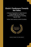 Christ's Tenderness Towards the Fallen: A Sermon Preached in S. Paul's Church, Knightsbridge, for the Church Penitentiary Association, on Tuesday, May