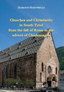 Churches and Christianity in South Tyrol from the fall of Rome to the advent of Charlemagne