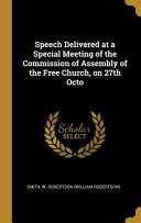 Speech Delivered at a Special Meeting of the Commission of Assembly of the Free Church, on 27th Octo