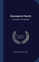 Bromsgrove Church: Its History And Antiquities