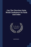 Can The Churches Unite World Conference On Faith And Order