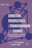 Christian Perspectives on Transhumanism and the Church: Chips in the Brain, Immortality, and the World of Tomorrow (2018)