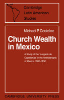 Church Wealth in Mexico: A Study of the 'Juzgado de Capellanias' in the Archbishopric of Mexico 1800 1856