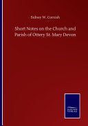 Short Notes on the Church and Parish of Ottery St. Mary Devon
