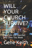 Will Your Church Survive?: Why 100-200 Churches Will Close This Week