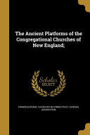 Ancient Platforms of the Congregational Churches of New England;