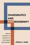 Charismatics and Postmodernity: Modernism, Postmodernism, and Premodernism in the Church of England's Charismatic Movement