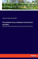Salvation Army in Relation to the Church and State: And Other Addresses Delivered at Cannon Street Hotel, City