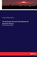 American Churches the Bulwarks of American Slavery: Third American Edition