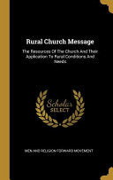 Rural Church Message: The Resources Of The Church And Their Application To Rural Conditions And Needs