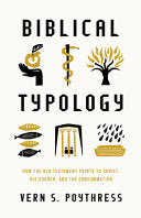 Biblical Typology: How the Old Testament Points to Christ, His Church, and the Consummation
