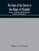 State of the Church in the Reigns of Elizabeth and James I as Illustrated by Documents relating to the Diocese of Lincoln (Volume I)