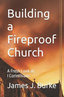 Building a Fireproof Church: A Fresh Look at I Corinthians