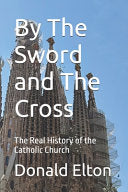 By The Sword and The Cross: The Real History of the Catholic Church