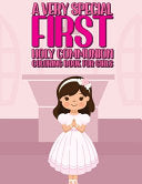 Very Special First Holy Communion Coloring Book For Girls: 25 Wonderful Pages To Color And Celebrate Church & Communion For Young Girls