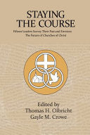 Staying the Course: Fifteen Leaders Survey Their Past and Envision the Future of Churches of Christ