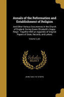 Annals of the Reformation and Establishment of Religion: And Other Various Occurrences in the Church of England, During Queen Elizabeth's Happy Reign: