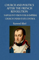 Church and Politics After the French Revolution: Napoleon's Vision for an Imperial Church Under State Control