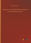 Sermons on the Scrptural Principles of Our Protestant Church