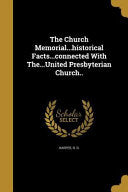 Church Memorial...historical Facts...connected With The...United Presbyterian Church..