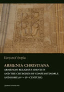 Armenia Christiana: Armenian Religious Identity and the Churches of Constantinople and Rome (4th - 15th Century)