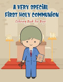 Very Special First Holy Communion Coloring Book For Boys: 25 Wonderful Pages To Color And Celebrate Church & Communion For Young Boys