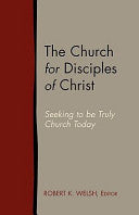 Church for Disciples of Christ: Seeking to Be Truly Church Today