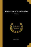 Review Of The Churches; Volume 6