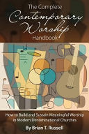 Complete Contemporary Worship Handbook: How to Build and Sustain Meaningful Worship in Modern Denominational Churches