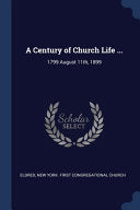 Century of Church Life ...: 1799 August 11th, 1899