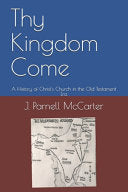 Thy Kingdom Come: A History of Christ's Church in the Old Testament Era