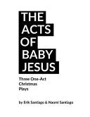 Acts of Baby Jesus: Three Christmas One-Acts for the Church