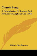 Church Song: A Compilation Of Psalms And Hymns For Anglican Use (1866)