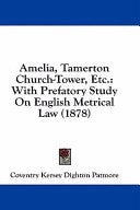 Amelia, Tamerton Church-Tower, Etc.: With Prefatory Study On English Metrical Law (1878)
