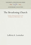Broadening Church: A Study of Theological Issues in the Presbyterian Church Since 1869 (Reprint 2016)
