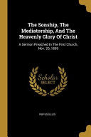 Sonship, The Mediatorship, And The Heavenly Glory Of Christ: A Sermon Preached In The First Church, Nov. 20, 1859