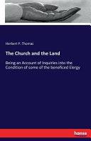 Church and the Land: Being an Account of Inquiries into the Condition of some of the beneficed Elergy